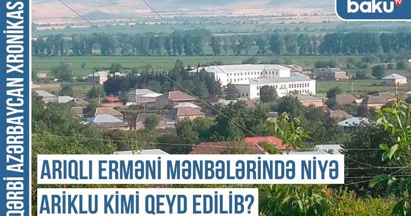 Qərbi Azərbaycan Xronikası: Arıqlı erməni mənbələrində niyə Ariklu kimi qeyd edilib?