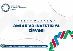Beynəlxalq Əmlak və İnvestisiya Zirvəsinin spikerləri bəlli oldu!