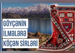 Qərbi Azərbaycan Xronikası: Göyçənin ilmələrə köçən sirləri
