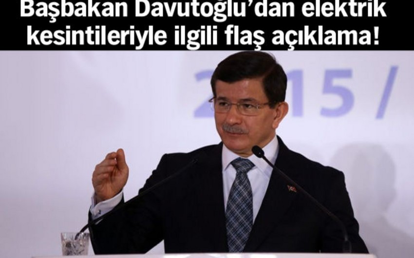 ​Əhməd Davudoğlu: Elektrik enerjisinin kəsilməsində terror ehtimalını araşdırırıq