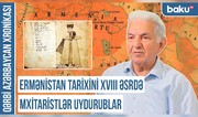 Qərbi Azərbaycan Xronikası: “Ermənistan tarixini XVIII əsrdə mxitaristlər uydurublar”