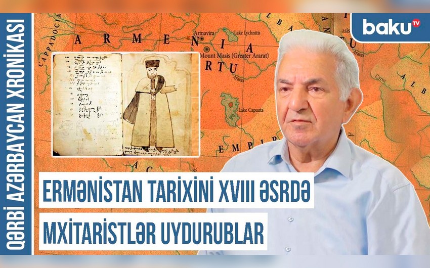 Qərbi Azərbaycan Xronikası: “Ermənistan tarixini XVIII əsrdə mxitaristlər uydurublar”