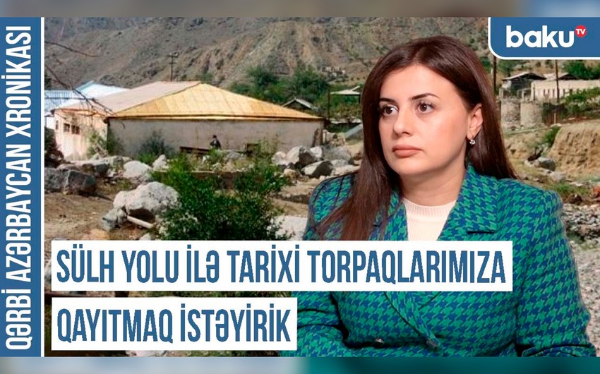 Qərbi Azərbaycan Xronikası: “Sülh yolu ilə tarixi torpaqlarımıza qayıtmaq istəyirik”