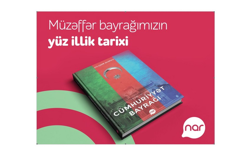 “Nar” Bayraq Günü münasibəti ilə “Cümhuriyyət bayrağı” kitabını nəşr etdi