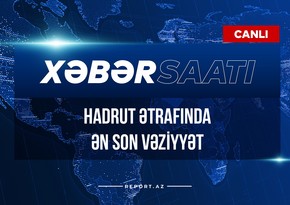 Xəbər saatı: Hadrut ətrafında ən son vəziyyət