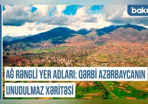 Xronika: - Ağ rəngli yer adları: Qərbi Azərbaycanın unudulmaz xəritəsi