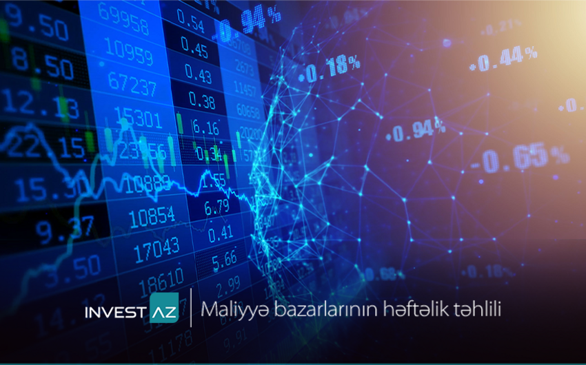 “InvestAZ”dan dünya maliyyə bazarları ilə bağlı həftəlik analiz
