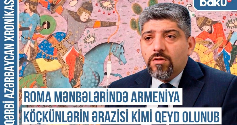 Qərbi Azərbaycan Xronikası: Roma mənbələrində Armeniya köçkünlərin ərazisi kimi qeyd olunub
