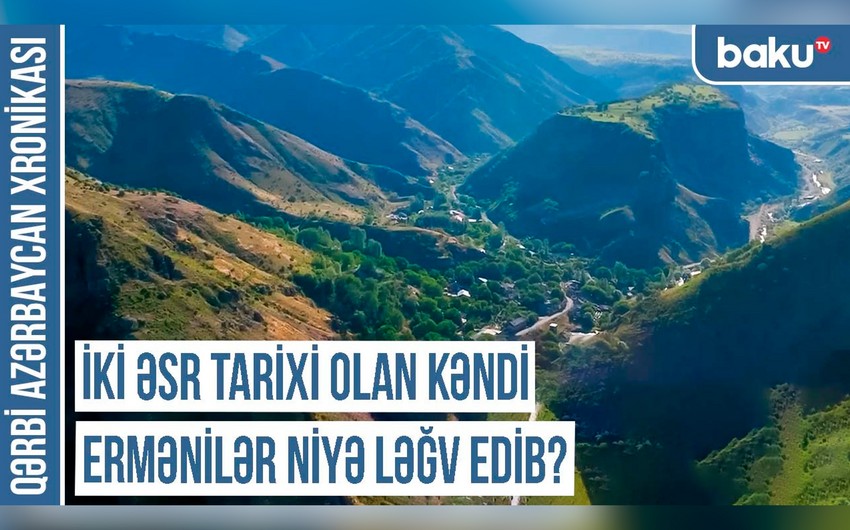 Qərbi Azərbaycan Xronikası:  “İki əsr tarixi olan kəndi ermənilər niyə ləğv edib?”