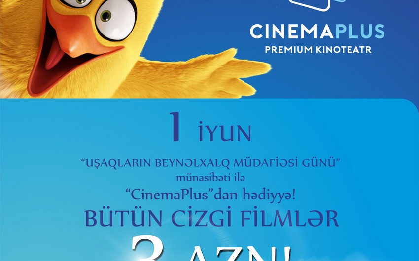​Uşaqların Beynəlxalq müdafiəsi günü münasibətilə “CinemaPlus”da xüsusi aksiya keçiriləcək
