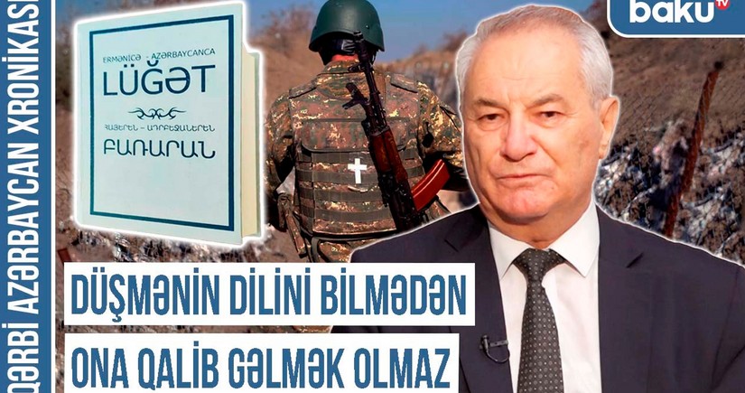 Qərbi Azərbaycan Xronikası: Düşmənin dilini bilmədən ona qalib gəlmək olmaz