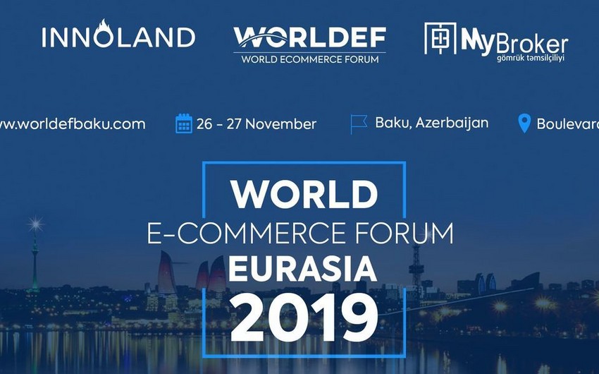 “World E-Commerce Eurasia 2019 Baku Forum” keçirilir