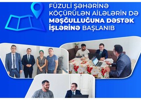 Füzuli şəhərinə köçürülən ailələrin məşğulluğuna dəstək işlərinə başlanıb