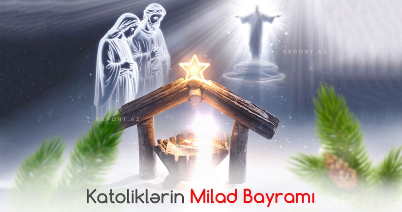 Bu gün dünya katolikləri Milad bayramını qeyd edir