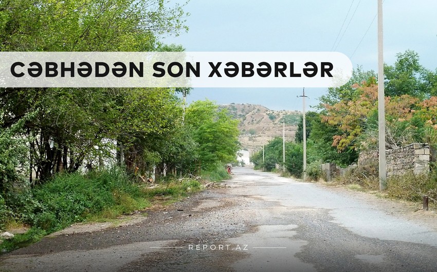 Cəbhədən son xəbərlər: Cəbrayıl, Zəngilan və Qubadlıdan qələbə xəbəri