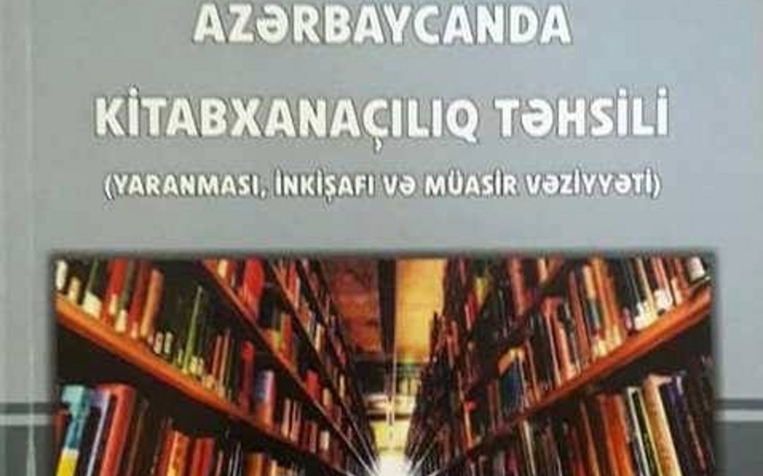 “Azərbaycanda kitabxanaçılıq təhsili” monoqrafiyası kitabı işıq üzü görüb