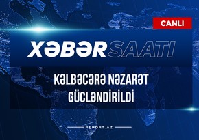 Xəbər Saatı: Kəlbəcərə nəzarət gücləndirildi