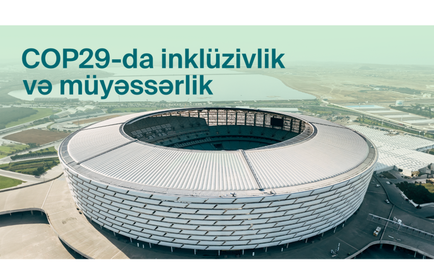 COP29 konfrans məkanında inklüziv iştirak üçün müyəssər infrastruktur qurulur