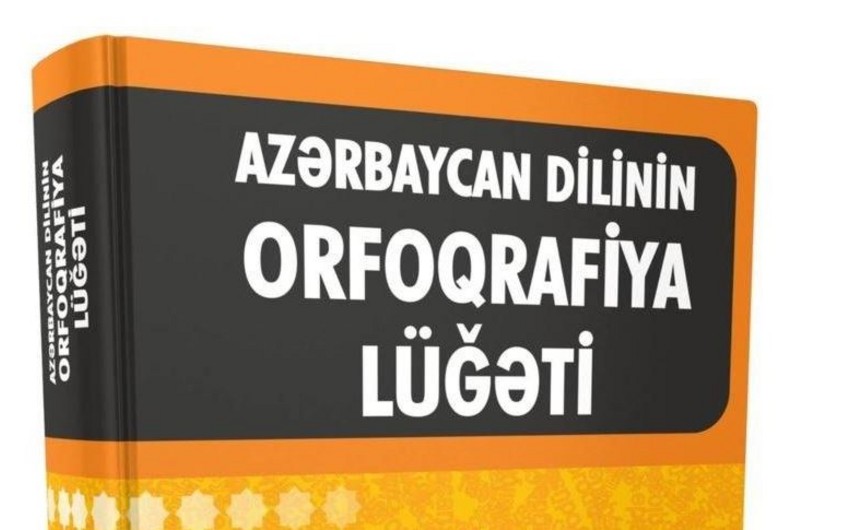 “Azərbaycan dilinin orfoqrafiya lüğəti”nin siqnal nüsxəsi çapdan çıxdı