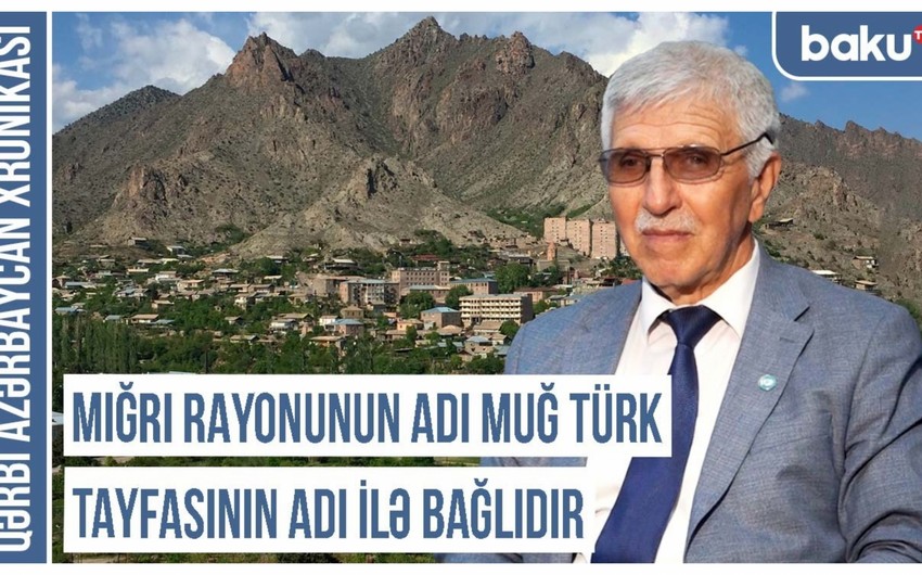 Qərbi Azərbaycan Xronikası: Mığrı rayonunun adı Muğ türk tayfasının adı ilə bağlıdır