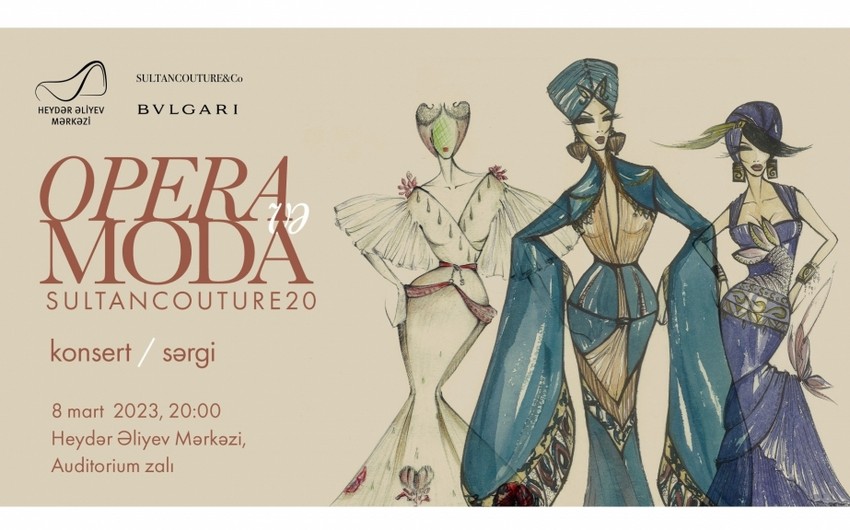 В Центре Гейдара Алиева состоится концерт-выставка Опера и мода. Sultan Couture 20