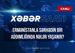 Ermənistanla sərhədin bir addımlığında nələr yaşanır?