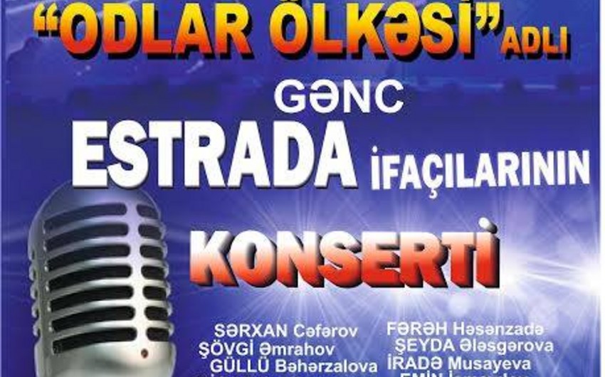 “Odlar ölkəsi” devizi ilə gənc estrada ifaçılarının konserti keçiriləcək