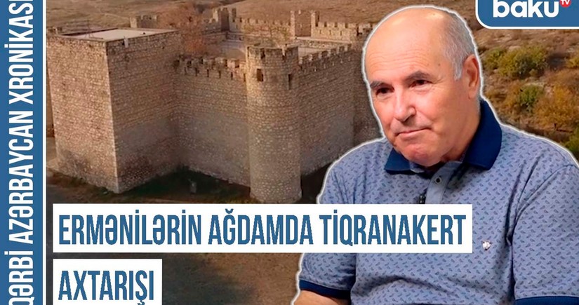 Qərbi Azərbaycan Xronikası: “Ermənilərin Ağdamda Tiqranakert axtarışı” 