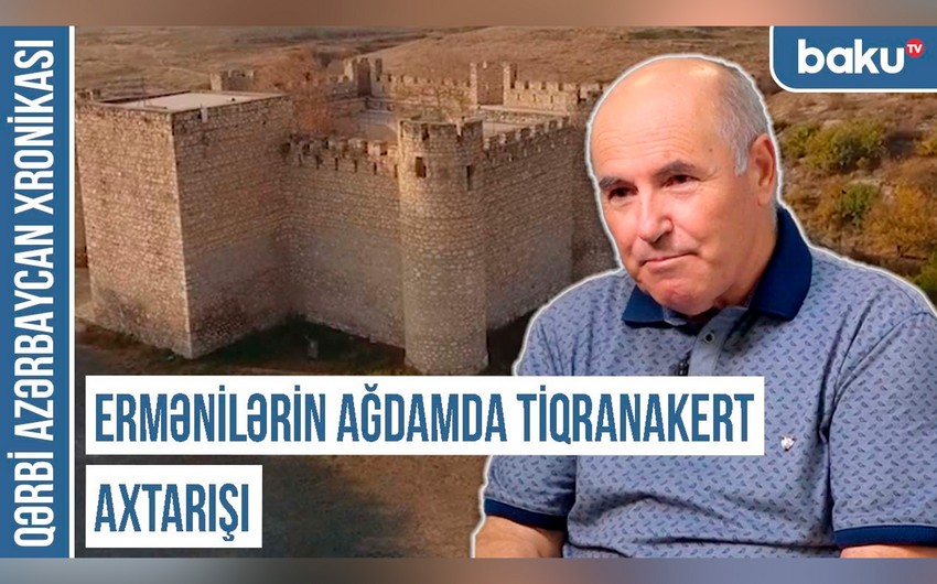 Qərbi Azərbaycan Xronikası: “Ermənilərin Ağdamda Tiqranakert axtarışı” 