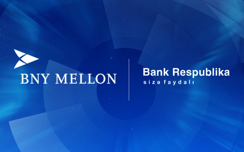 “Bank Respublika” məşhur “Bank of New York Mellon” ilə əməkdaşlığa başladı