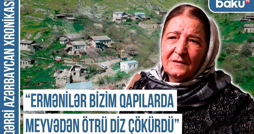 Qərbi Azərbaycan Xronikası: “Ermənilər bizim qapılarda meyvədən ötrü diz çökürdü”