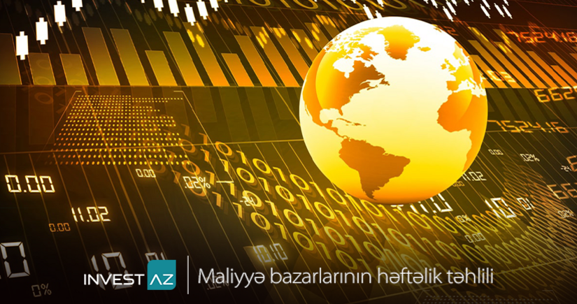 “InvestAZdan dünya maliyyə bazarları ilə bağlı həftəlik analiz