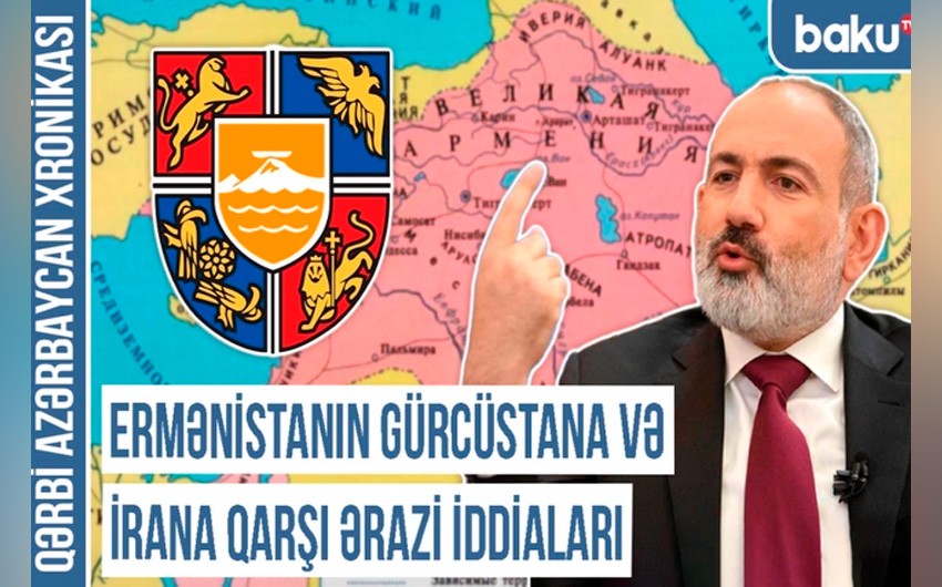 Qərbi Azərbaycan Xronikası: Ermənistanın Gürcüstana və İrana qarşı ərazi iddiaları