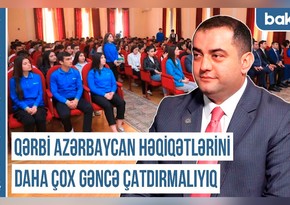 Xronika: “Qərbi Azərbaycan həqiqətlərini daha çox gəncə çatdırmalıyıq”