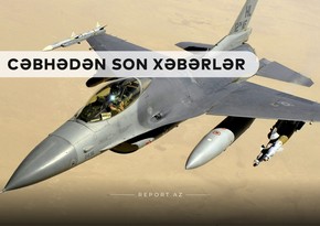 Cəbhədən son xəbərlər:  Prezidentdən F-16 xəbərdarlığı