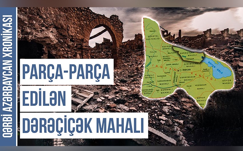 Qərbi Azərbaycan Xronikası: “Parça-parça edilən Dərəçiçək mahalı”