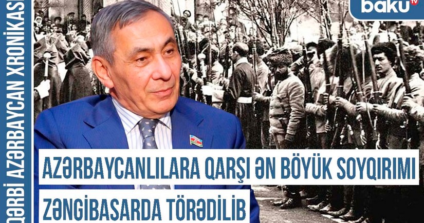 Xronika: “Azərbaycanlılara qarşı ən böyük soyqırımı Zəngibasarda törədilib”