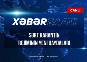 Xəbər saatı: Sərt karantin rejiminin yeni qaydaları