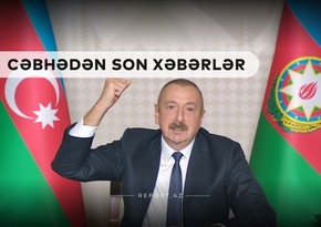 Cəbhədən son xəbərlər: Düşmənin belini qırırıq!