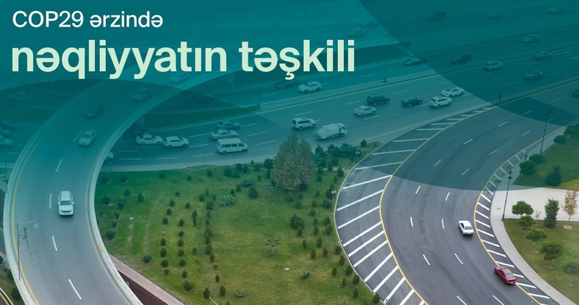 COP29 zamanı Bakıda optimallaşdırılmış nəqliyyat sxemi tətbiq ediləcək 