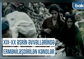 Qərbi Azərbaycan Xronikası: “XIX-XX əsrin əvvəllərində erməniləşdirilən kəndlər”