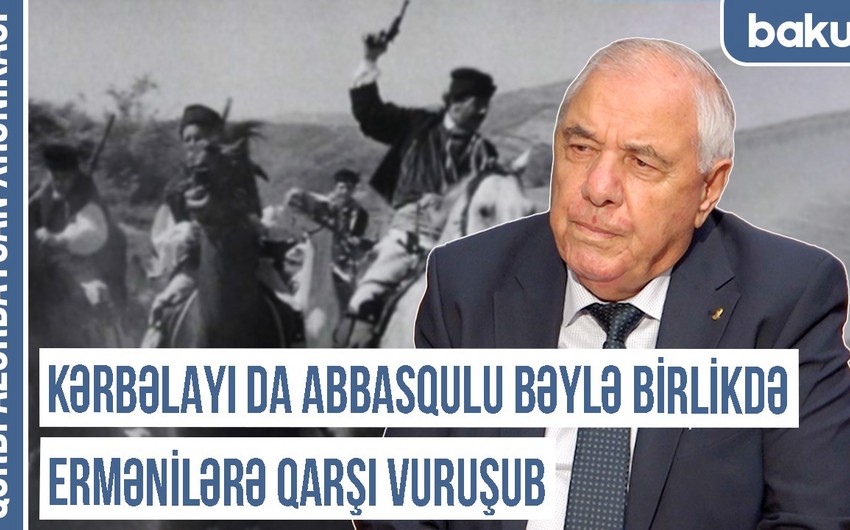 Qərbi Azərbaycan Xronikası: Kərbəlayı İsmayıl da Abbasqulu bəylə birlikdə ermənilərə qarşı vuruşub