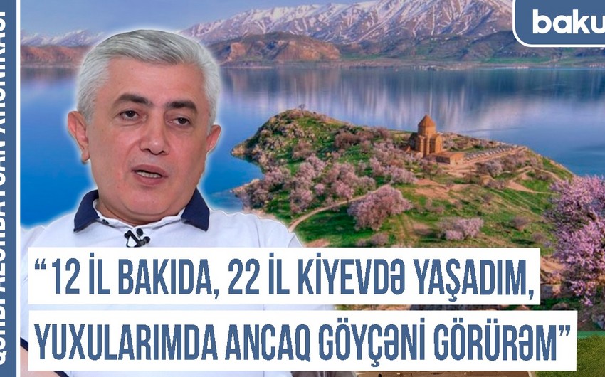 “12 il Bakıda, 22 il Kiyevdə yaşadım, yuxularımda ancaq Göyçəni görürəm” - Qərbi Azərbaycan Xronikası