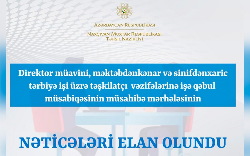 Naxçıvanda təhsil müəssisələrində vakant olan təşkilatçı vəzifələr üzrə müsabiqənin nəticələri açıqlanıb