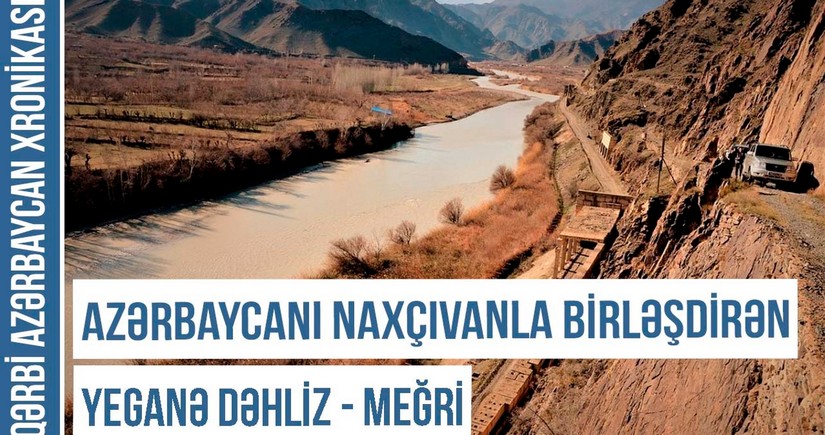 Qərbi Azərbaycan Xronikası: Azərbaycanı Naxçıvanla birləşdirən yeganə dəhliz - Meğri