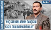 Qərbi Azərbaycan Xronikası: “Köç karvanlarının qarşısını kəsir, əhalini incidirdilər”