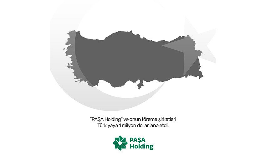 “PAŞA Holding” və onun törəmə şirkətləri Türkiyəyə dəstək məqsədilə 1 milyon dollar ianə edib