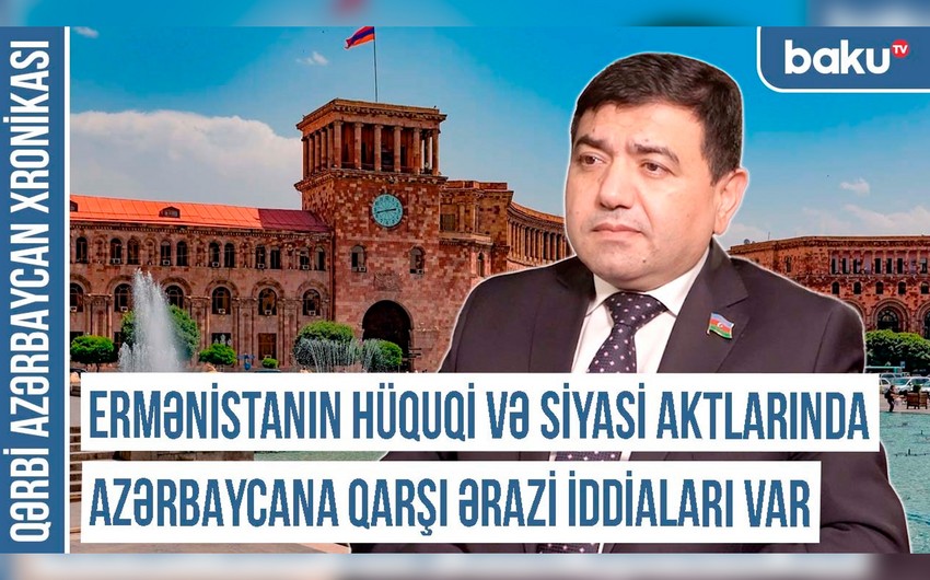 Xronika: Ermənistanın hüquqi və siyasi aktlarında Azərbaycana qarşı ərazi iddiaları var