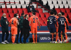 UEFA PSJ - Başakşehir matçı ilə bağlı araşdırma aparacaq