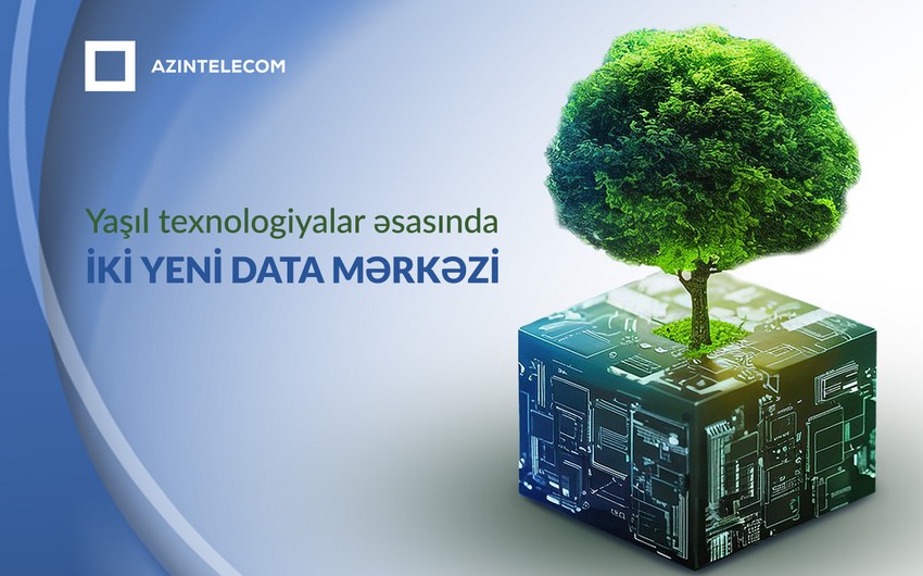 Azərbaycanda yaşıl texnologiya əsasında iki yeni data mərkəzi tikiləcək